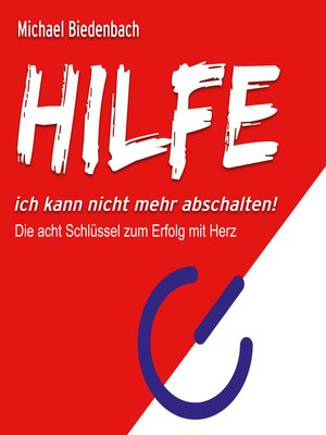 cover image of HILFE ich kann nicht mehr abschalten!--Die acht Schlüssel zu Erfolg mit Herz